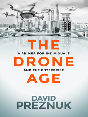 cover image of The Drone Age: a Primer for Individuals and the Enterprise